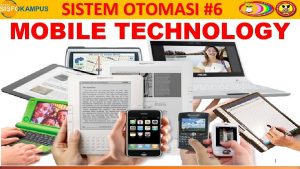 SISTEM OTOMASI 6 MOBILE TECHNOLOGY 1 SISTEM OTOMASI