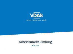 Arbeidsmarkt Limburg JUNI 2018 Hoofdstuk Titel 2 Werkloosheidsgraad