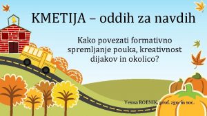 KMETIJA oddih za navdih Kako povezati formativno spremljanje