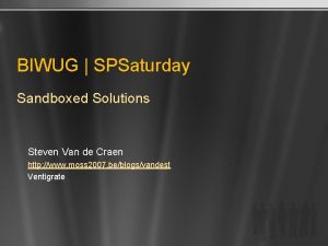 BIWUG SPSaturday Sandboxed Solutions Steven Van de Craen