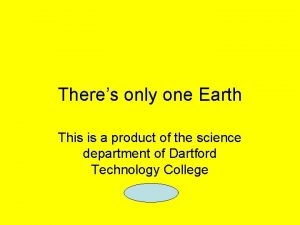 Theres only one Earth This is a product