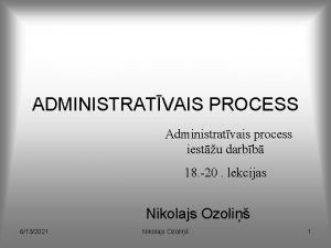 ADMINISTRATVAIS PROCESS Administratvais process iestu darbb 18 20