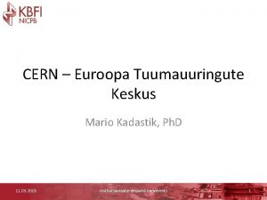 CERN Euroopa Tuumauuringute Keskus Mario Kadastik Ph D