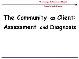 The community as client assessment and diagnosis Prepared