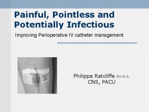 Painful Pointless and Potentially Infectious Improving Perioperative IV
