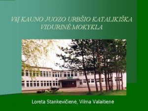 V KAUNO JUOZO URBIO KATALIKIKA VIDURIN MOKYKLA Loreta