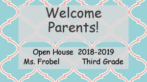 Welcome Parents Open House 2018 2019 Ms Frobel