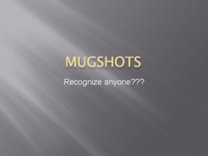 MUGSHOTS Recognize anyone At the conclusion of a