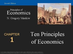 Seventh Edition Economics N Gregory Mankiw CHAPTER 1