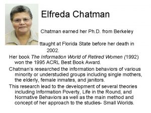 Elfreda Chatman earned her Ph D from Berkeley