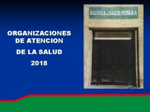 ORGANIZACIONES DE ATENCION DE LA SALUD 2018 ORGANIZACIONES