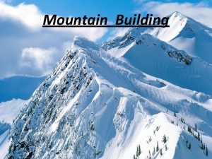 Mountain Building Mountain A large landform that stretches