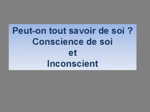 Peuton tout savoir de soi Conscience de soi