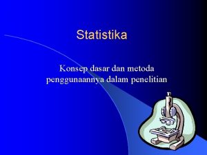 Statistika Konsep dasar dan metoda penggunaannya dalam penelitian