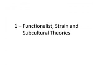 1 Functionalist Strain and Subcultural Theories Durkheims functionalist