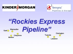 Opal Rockies Express Pipeline Wamsutter Cheyenne Meeker Tuscola