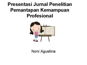 Presentasi Jurnal Penelitian Pemantapan Kemampuan Profesional Noni Agustina