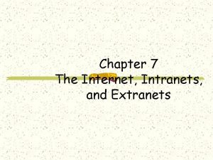 Chapter 7 The Internet Intranets and Extranets Learning