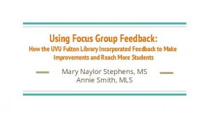 Using Focus Group Feedback How the UVU Fulton