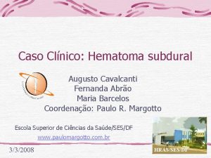 Caso Clnico Hematoma subdural Augusto Cavalcanti Fernanda Abro