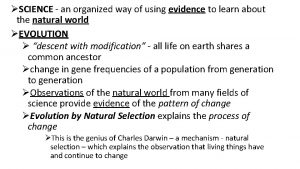 SCIENCE an organized way of using evidence to