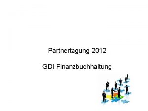 Partnertagung 2012 GDI Finanzbuchhaltung GDIFinanzbuchhaltung Planung in 2012
