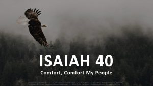 ISAIAH 40 Comfort Comfort My People U NLESS