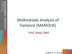 Multivariate Analysis of Variance MANOVA Prof Andy Field