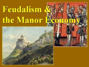 Feudalism the Manor Economy Problems in Europe The