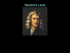 Newtons Laws Newtons Laws Before Isaac Newton There