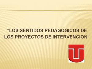 LOS SENTIDOS PEDAGOGICOS DE LOS PROYECTOS DE INTERVENCION