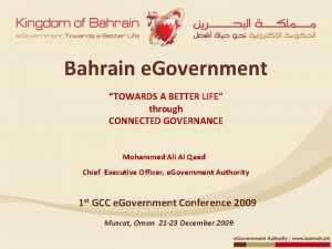 Bahrain e Government TOWARDS A BETTER LIFE through