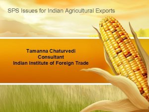 SPS Issues for Indian Agricultural Exports Tamanna Chaturvedi