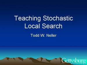 Teaching Stochastic Local Search Todd W Neller Motivation