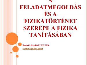 A FELADATMEGOLDS S A FIZIKATRTNET SZEREPE A FIZIKA