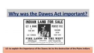 Why was the Dawes Act important LO to