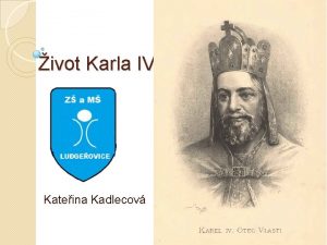ivot Karla IV Kateina Kadlecov Osnova Karel IV