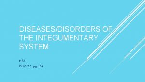 DISEASESDISORDERS OF THE INTEGUMENTARY SYSTEM HS 1 DHO