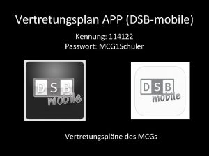 Vertretungsplan APP DSBmobile Kennung 114122 Passwort MCG 1