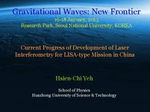 Gravitational Waves New Frontier 16 18 January 2013