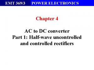 EMT 3693 POWER ELECTRONICS Chapter 4 AC to