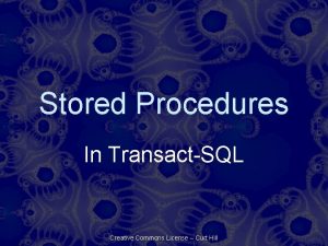 Stored Procedures In TransactSQL Creative Commons License Curt