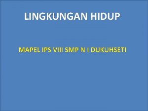 LINGKUNGAN HIDUP MAPEL IPS VIII SMP N I