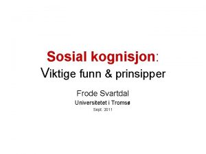 Sosial kognisjon Viktige funn prinsipper Frode Svartdal Universitetet