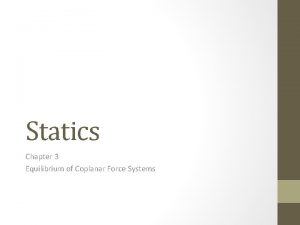 Statics Chapter 3 Equilibrium of Coplanar Force Systems