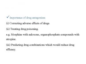 Importance of drug antagonism i Correcting adverse effects