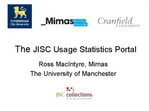 The JISC Usage Statistics Portal Ross Mac Intyre