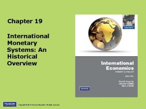 Chapter 19 International Monetary Systems An Historical Overview