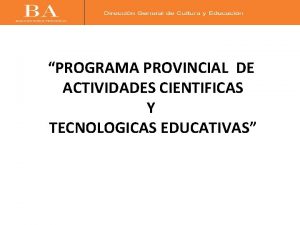 PROGRAMA PROVINCIAL DE ACTIVIDADES CIENTIFICAS Y TECNOLOGICAS EDUCATIVAS