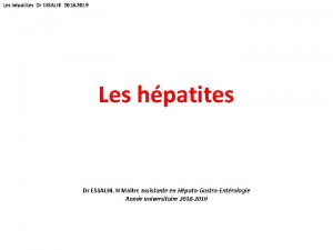 Les hpatites Dr ESSALHI 2018 2019 Les hpatites